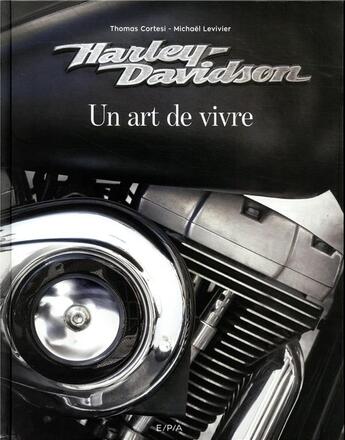 Couverture du livre « Harley-Davidson, un art de vivre » de Michael Levivier et Thomas Cortesi aux éditions Epa