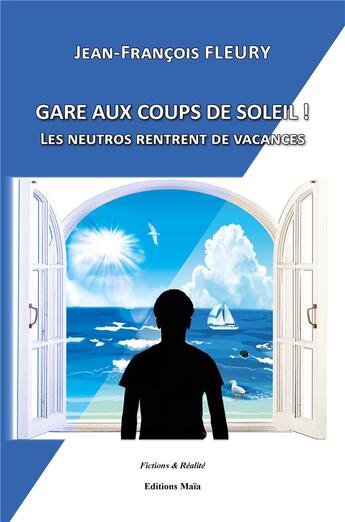 Couverture du livre « Gare aux coups de soleil ; les neutros rentrent de vacances » de Jean-Francois Fleury aux éditions Editions Maia