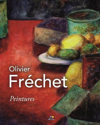 Couverture du livre « Olivier frechet - peintures » de Olivier Frechet aux éditions Aedis