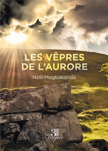 Couverture du livre « Les vêpres de l'aurore » de Nzili Mogbakanda aux éditions Les Trois Colonnes