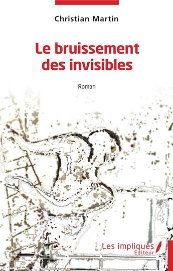 Couverture du livre « Le bruissement des invisibles » de Christian Martin aux éditions Les Impliques