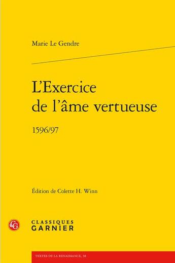 Couverture du livre « L'exercice de l'âme vertueuse : 1596/97 » de Marie Le Gendre aux éditions Classiques Garnier