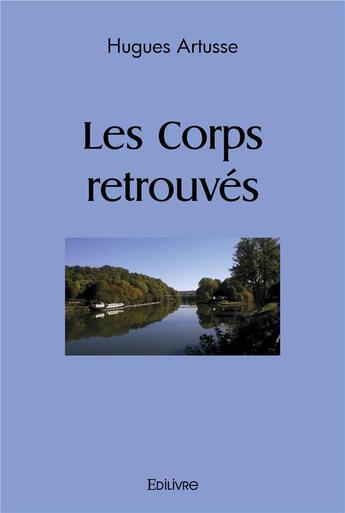 Couverture du livre « Les corps retrouves » de Artusse Hugues aux éditions Edilivre