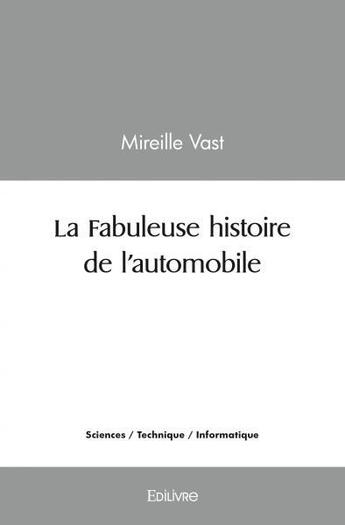 Couverture du livre « La fabuleuse histoire de l automobile » de Mireille Vast aux éditions Edilivre