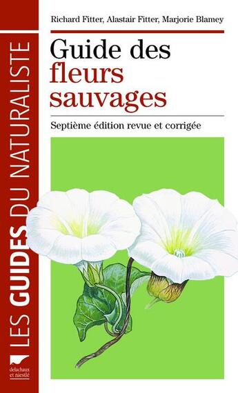 Couverture du livre « Guide des fleurs sauvages (7e édition) » de Richard Fitter et Alastair Fitter et Marjorie Blamey aux éditions Delachaux & Niestle