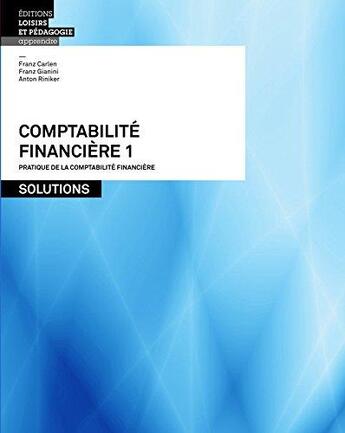 Couverture du livre « Comptabilité financière 1 ; solutions » de Franz Carlen et Franz Gianini et Anton Riniker aux éditions Lep