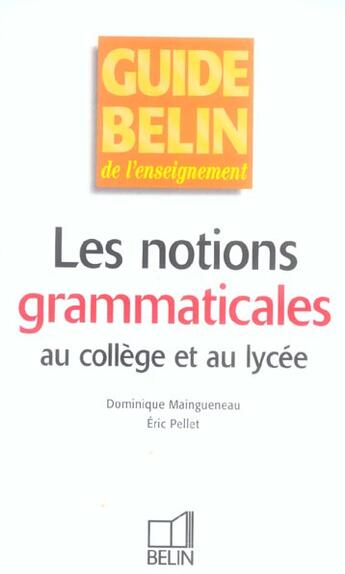 Couverture du livre « Les notions grammaticales au college et au lycee » de Maingueneau/Pellet aux éditions Belin Education