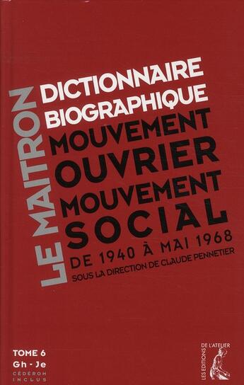 Couverture du livre « Dictionnaire biographique mouvement ouvrier, mouvement social de 1940 à mai 1968 t.6 ; Gh- Je » de C Pennetier aux éditions Editions De L'atelier