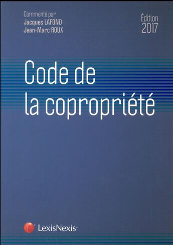 Couverture du livre « Code de la copropriété (édition 2017) » de Jean-Marc Roux et Jacques Lafond aux éditions Lexisnexis