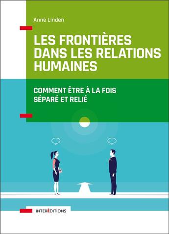 Couverture du livre « Les frontières dans les relations humaines ; comment être à la fois séparé et relié » de Anne Linden aux éditions Intereditions