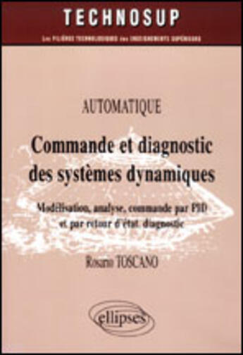 Couverture du livre « Commande et diagnostic des systemes dynamiques - niveau c » de Rosario Toscano aux éditions Ellipses