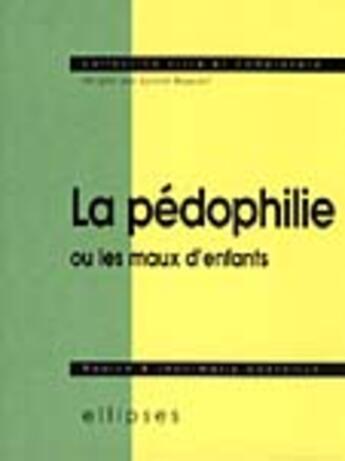 Couverture du livre « Pedophilie ou les maux d'enfants (la) » de Grafeille Nadine aux éditions Ellipses