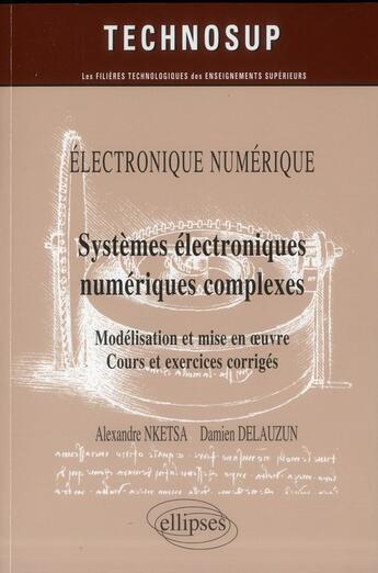 Couverture du livre « Electronique numerique - systemes electroniques numeriques complexes - modelisation et mise en oeuvr » de Nketsa/Delauzun aux éditions Ellipses