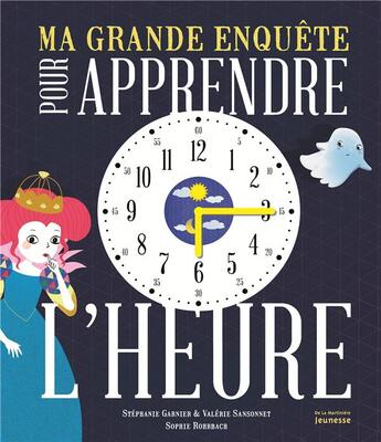 Couverture du livre « Ma grande enquête pour apprendre l'heure » de Sophie Rohrbach et Valerie Sansonnet et Stephanie Garnier aux éditions La Martiniere Jeunesse