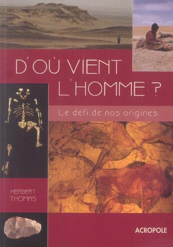 Couverture du livre « D'Ou Vient L'Homme ? Le Defi De Nos Origines » de Herbert Thomas aux éditions Acropole