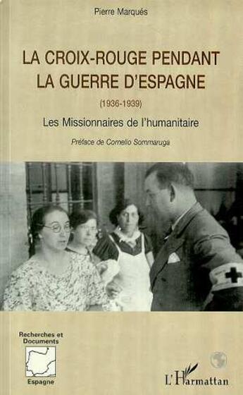 Couverture du livre « LA CROIX ROUGE PENDANT LA GUERRE D'ESPAGNE (1936-1939) : Les missionnaires de l'humanitaire » de Pierre Marques Posty aux éditions L'harmattan