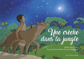 Couverture du livre « Une crèche dans la jungle » de Anne-Sophie Droulers et Maria Malcurat aux éditions Tequi