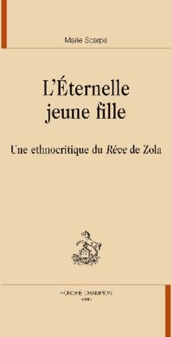 Couverture du livre « L'éternelle jeune fille ; une éthnocritique du rêve de Zola » de Marie Scarpa aux éditions Honore Champion