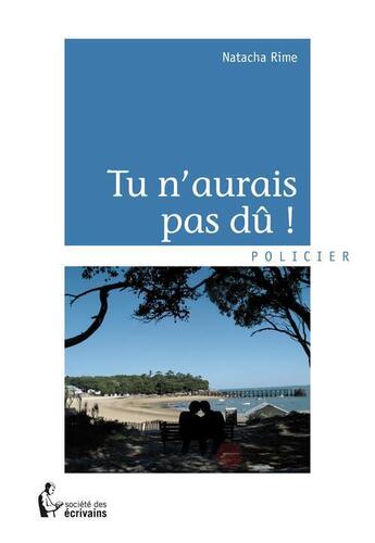 Couverture du livre « Tu n'aurais pas dû ! » de Natacha Rime aux éditions Societe Des Ecrivains