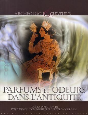 Couverture du livre « Parfums et odeurs dans l'antiquité » de Lydie Bodiou et Dominique Frere et Veronique Mehl aux éditions Pu De Rennes