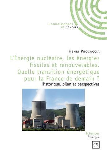 Couverture du livre « L'énergie nucléaire, les énergies fissiles et renouvelables ; quelle transition énergétique pour la France de demain ? » de Henri Procaccia aux éditions Connaissances Et Savoirs