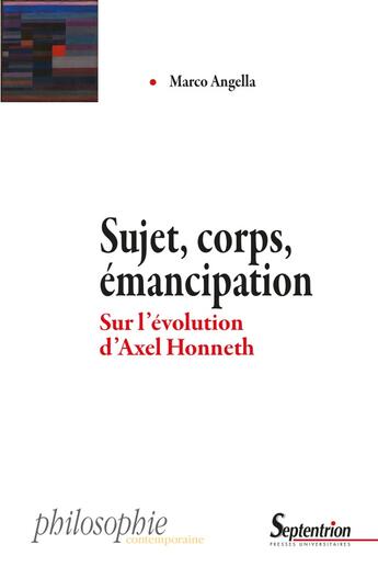 Couverture du livre « Sujet, corps, émancipation : Sur l'évolution d'Axel Honneth » de Marco Angella aux éditions Pu Du Septentrion