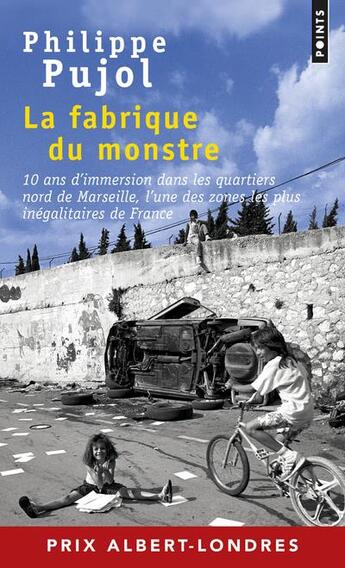 Couverture du livre « La fabrique du monstre ; 10 ans d'immersion dans les quartiers nord de Marseille » de Philippe Pujol aux éditions Points