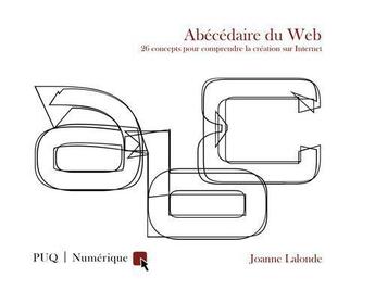 Couverture du livre « Abécédaire du Web ; 26 concepts pour comprendre la création sur Internet » de Joanne Lalonde aux éditions Pu De Quebec