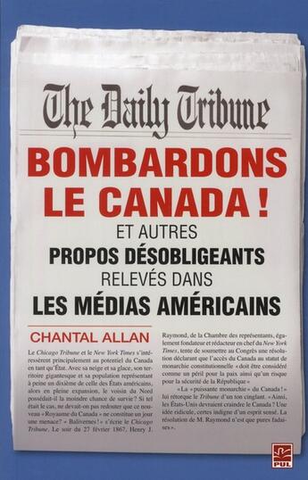 Couverture du livre « Bombardons le Canada ! ; et autres propos désobligeants relevés dans les médias américains » de Chantal Allan aux éditions Presses De L'universite De Laval