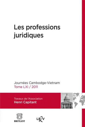 Couverture du livre « Les professions juridiques ; journées Cambodge-Vietnam Tome 61 ; 2011 » de Association Capitant aux éditions Bruylant