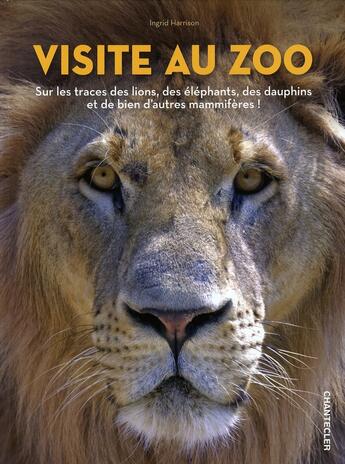 Couverture du livre « Visite au zoo » de Harrison Ingrid aux éditions Chantecler