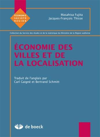 Couverture du livre « Economie des villes et de la locallisation » de Jacques-Francois Thisse et Masahisa Fujita aux éditions De Boeck Superieur