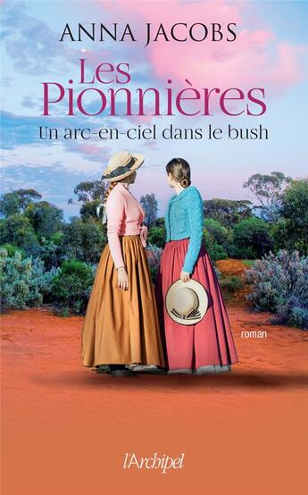 Couverture du livre « Les pionnières Tome 2 : un arc-en-ciel dans le bush » de Anna Jacobs aux éditions Archipel