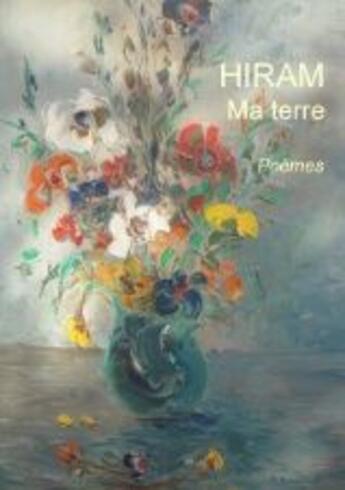 Couverture du livre « Ma terre : poèmes » de Hiram aux éditions Books On Demand