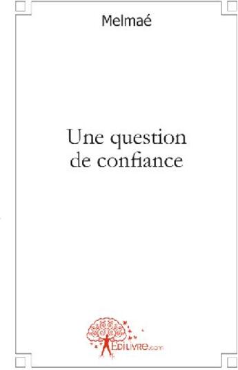 Couverture du livre « Une question de confiance » de Melmae aux éditions Edilivre