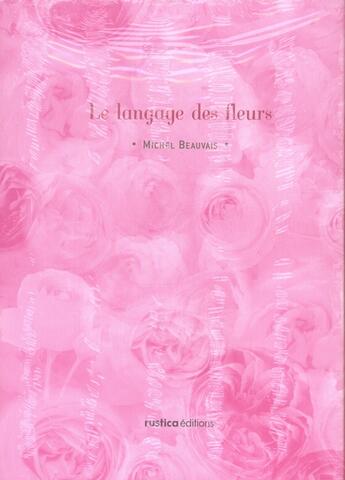 Couverture du livre « Langage des fleurs (le) » de Michel Beauvais aux éditions Rustica