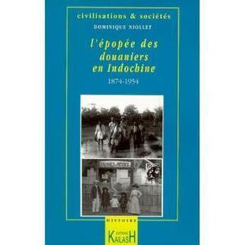 Couverture du livre « L'epopee des douaniers en indochine, [1874-1954] » de Niollet Dominique aux éditions Kailash