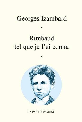 Couverture du livre « Rimbaud tel que je l'ai connu » de Georges Izambard aux éditions La Part Commune