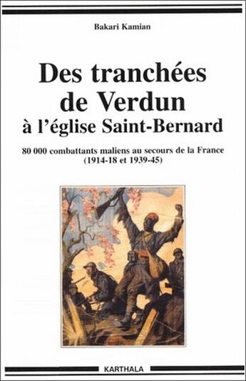 Couverture du livre « Des tranchées de Verdun à l'église Saint-Bernard ; 80 000 combattants maliens au secours de la France (1914-18 et 1939-45) » de Bakari Kamian aux éditions Karthala