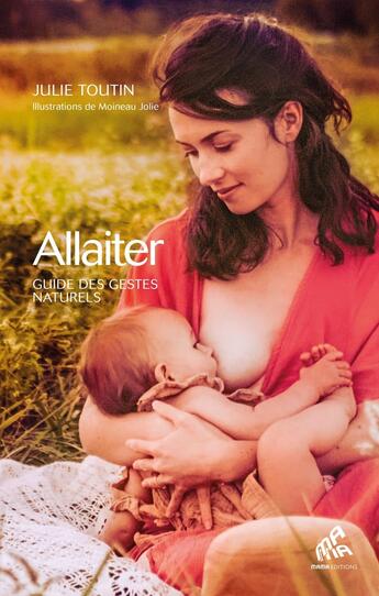 Couverture du livre « Allaiter : guide des gestes naturels » de Moineau Jolie et Julie Toutin aux éditions Mamaeditions