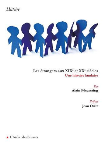 Couverture du livre « Les étrangers aux XIXet XXe siècles : une histoire landaise » de Alain Pecastaing aux éditions Atelier Des Brisants