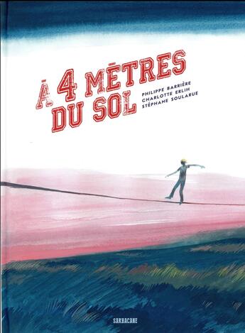 Couverture du livre « À quatre mètres du sol » de Stephane Soularue et Philippe Barriere et Charlotte Erlih aux éditions Sarbacane