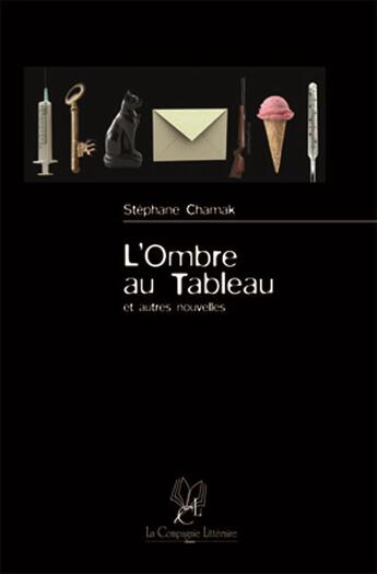 Couverture du livre « L'ombre au tableau ; et autres nouvelles » de Stephane Chamak aux éditions La Compagnie Litteraire