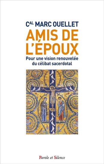 Couverture du livre « Amis de l'époux ; pour une vision renouvelée du célibat sacerdotal » de Marc Ouellet aux éditions Parole Et Silence