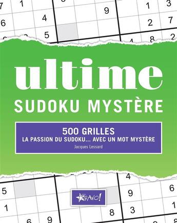 Couverture du livre « Ultime ; sudoku mystère ; 500 grilles ; la passion du sudoku... avec un mot mystère » de Jacques Lessard aux éditions Bravo