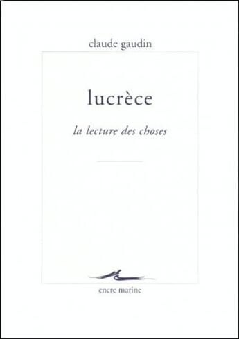 Couverture du livre « Lucrèce ; la lecture des choses » de Claude Gaudin aux éditions Encre Marine