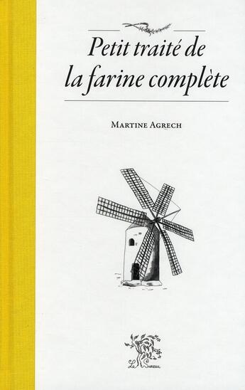 Couverture du livre « Petit traité de la farine complète » de Martine Agrech aux éditions Le Sureau