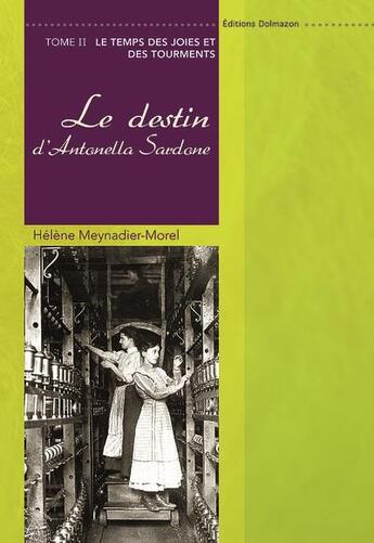 Couverture du livre « Le destin d'Antonella Sardone t.2 ; le temps des joies et des tourments » de Helene Meynadier-Morel aux éditions Dolmazon