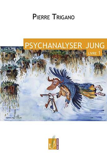 Couverture du livre « Psychanalyser Jung ; livre 1 » de Pierre Trigano aux éditions Reel