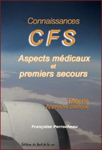 Couverture du livre « Connaissances CFS ; aspects médicaux et premiers secours » de Francoise Perrocheau aux éditions Editions Du Bout De La Rue